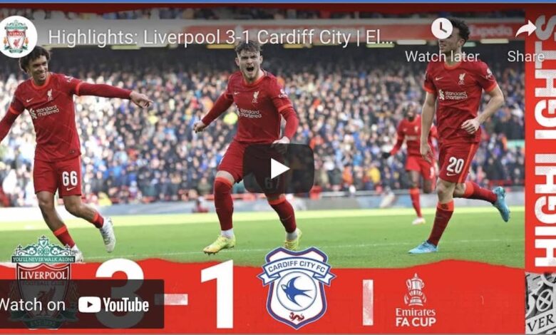 شاهد فيديو اهداف مباراة ليفربول وكارديف 6-2-2022 في كأس الاتحاد الانجليزي